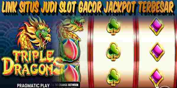 Link Situs Judi Slot Gacor Terpercaya Jackpot Terbesar Triple Dragons