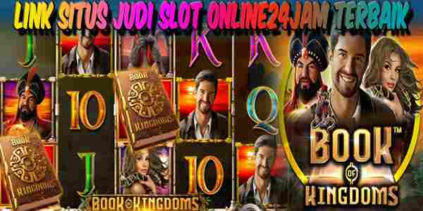 Situs Judi Slot Online24Jam Terbaik Resmi Terpercaya Book Of Kingdoms