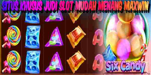 Situs Khusus Judi Slot Gacor Online Mudah Menang Maxwin Six Candy